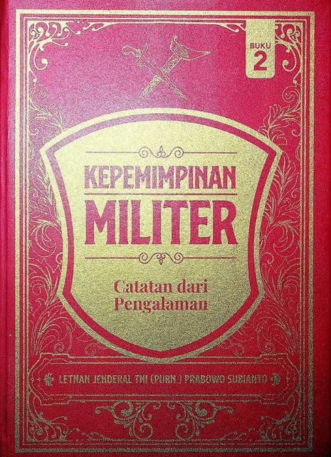 Kepemimpinan Militer: Catatan dari Pengalaman Letnan Jendral TNI (Purn.) Prabowo Subianto (Buku 2)